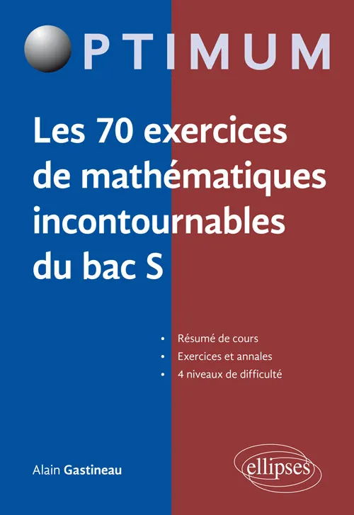 Livres Scolaire-Parascolaire Lycée Les 70 exercices de mathématiques incontournables du bac S Alain Gastineau