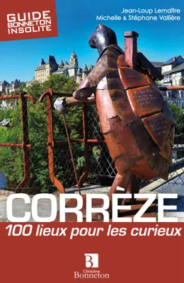 Corrèze - 100 lieux pour les curieux, 100 lieux pour les curieux