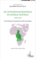 De l'intégration régionale en Afrique centrale (1960-2010), Une analyse de cinquante années de pratique