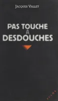 Pas touche à Desdouches