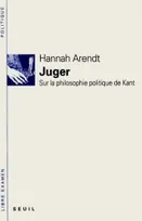 Juger. Sur la philosophie politique de Kant, sur la philosophie politique de Kant