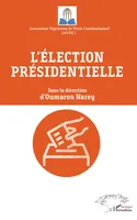 L'élection présidentielle, Actes de la 2è édition des journées scientifiques de droit constitutionnel, niamey (niger), du 08 au 11 octobre 2019