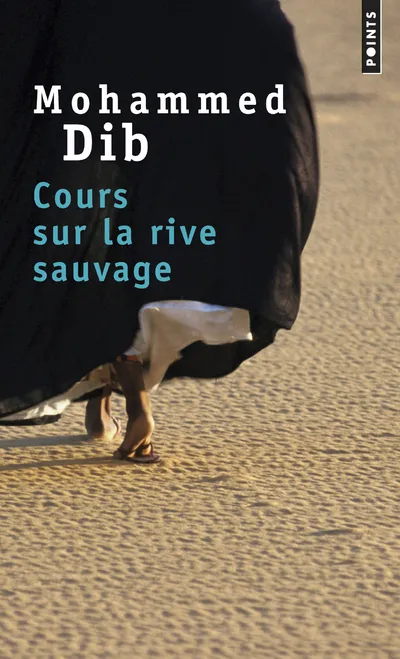 Cours sur la rive sauvage, roman Mohammed Dib
