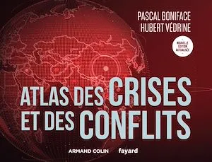 Atlas des crises et des conflits - 5e éd. Hubert Védrine, Pascal BONIFACE