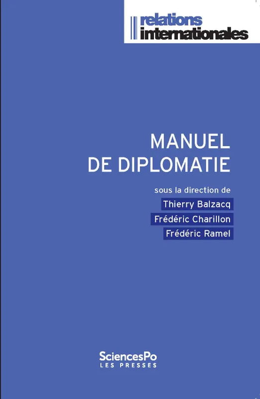 Livres Sciences Humaines et Sociales Sciences politiques Manuel de diplomatie Thierry BALZACQ, Frédéric CHARILLON, Frédéric RAMEL