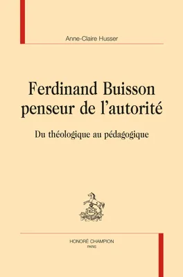 FERDINAND BUISSON PENSEUR DE L'AUTORITÉ, Du théologique au pédagogique