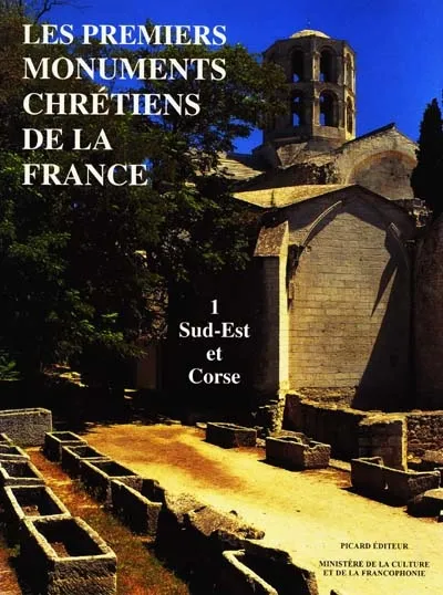 Les premiers monuments chrétiens de la France., 1, Sud-Est et Corse, Les premiers monuments chrétiens de la France Noël Duval