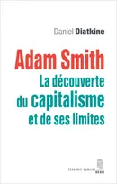 Adam Smith - La découverte du capitalisme et de ses limites