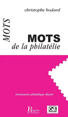 Mots de la philatélie - Dictionnaire philatélique illustré