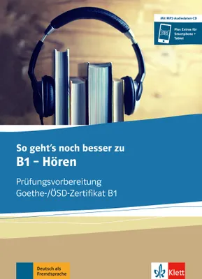 So geht’s zu B1 - Hören - Préparation à l' examen Goethe-/ÖSD-Zertifikat