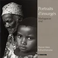 Portraits d´insurgés, Madagascar 1947, Madagascar 1947