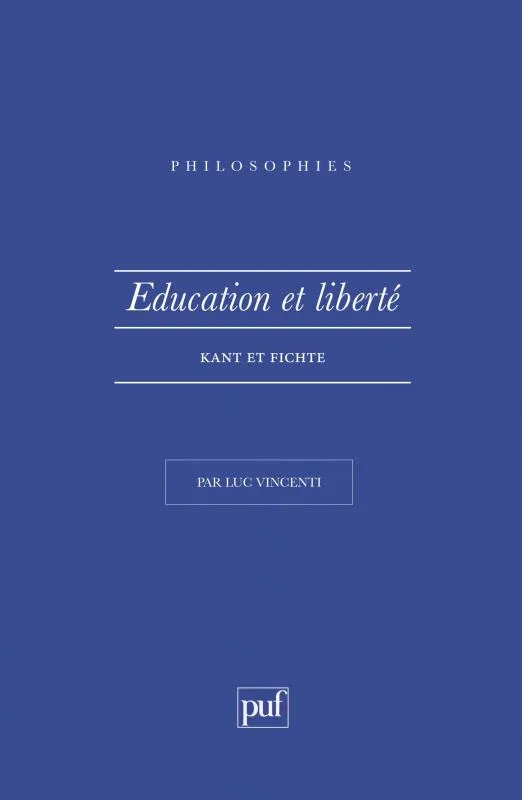 Livres Sciences Humaines et Sociales Philosophie Éducation et liberté. Kant et Fichte, Kant et Fichte Luc Vincenti