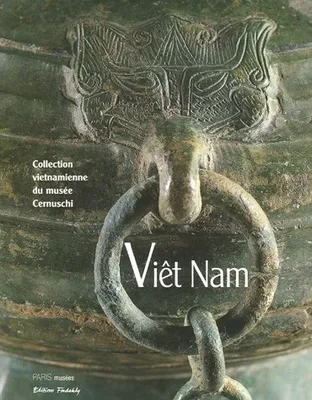 Collections vietnamiennes du musee cernuschi, musee des arts de la ville de (Les, collection vietnamienne du musée Cernuschi