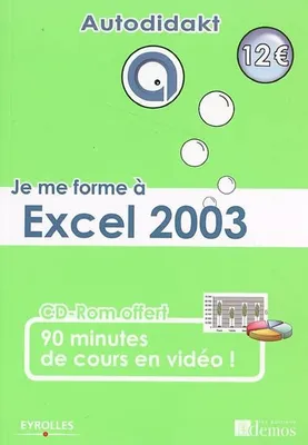 Je me forme à Excel 2003, Avec CD-Rom 90 minutes de cours en vidéo !
