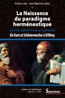 La Naissance du paradigme herméneutique, De Kant et Schleiermacher à Dilthey