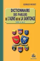Dictionnaires des parlers de l'Aunis et de la Saintonge (Tome 3 : N-Z)