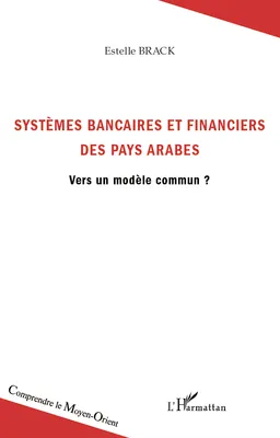 Systèmes bancaires et financiers des pays arabes, Vers un modèle commun ?