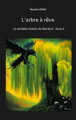 L'arbre à rêve, La véritable histoire de Wendy D - tome 4
