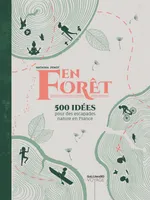 En forêt, 500 idées pour des escapades nature en France