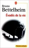 Livres Sciences Humaines et Sociales Psychologie et psychanalyse Evadés de la vie, le traitement des troubles affectifs chez l'enfant Bruno Bettelheim