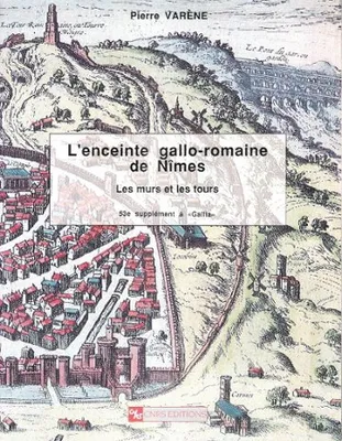 L'enceinte Gallo-Romaine De Nîmes : les Murs et Les Tours . Complet De Ses Pages Dépliantes et De ses Planches, les murs et les tours