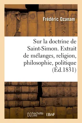 Réflexions sur la doctrine de Saint-Simon. Extrait de mélanges, religion, philosophie, politique