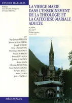 La Vierge Marie dans l'enseignement de la théologie et la cathéchèse mariale adulte, communications présentées à la 58e Session de la Société française d'études mariales, Sanctuaire Notre-Dame-de-Lourdes, 2001