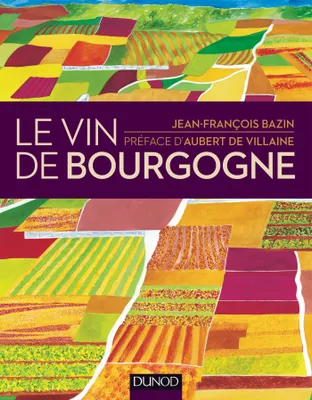 Le vin de Bourgogne - 2e éd., (nouvelle édition)