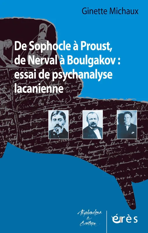 De Sophocle à Proust, de Nerval à Boulgakov : essai de psychanalyse lacanienne Ginette MICHAUX