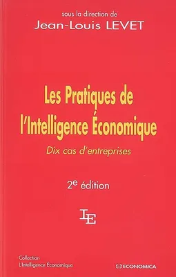 Les pratiques de l'intelligence économique - dix cas d'entreprises, dix cas d'entreprises