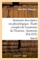 Anatomie descriptive ou physiologique -Traité complet de l'anatomie de l'homme. Tome 5-6, Anatomie descriptive et physiologique.