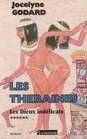 Les Thébaines., 6, Les Thébaines Tome VI : Les dieux indélicats, roman