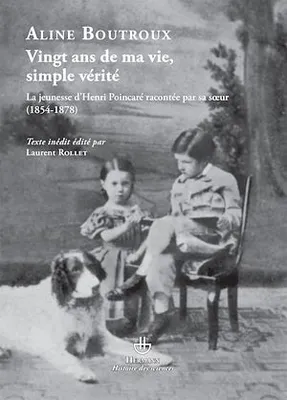 Vingt ans de ma vie, simple vérité..., La Jeunesse de Henri Poincaré racontée par sa sœur