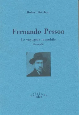 Fernando Pessoa.  Le voyageur immobile, le voyageur immobile