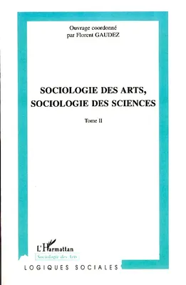 Sociologie des arts, sociologie des sciences, Tome II