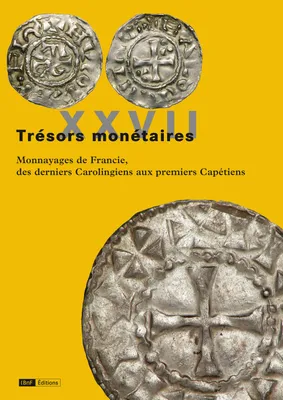 Trésors monétaires XXVII, Monnayages de Francie, des derniers Carolingiens aux premiers Capétiens