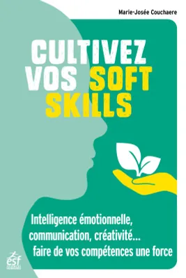 Cultivez vos soft skills, Intelligence émotionnelle, communication, créativité, pour faire de vos intelligences une force