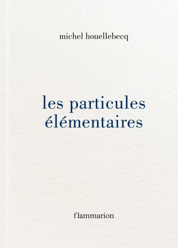 Livres Littérature et Essais littéraires Romans contemporains Francophones Les Particules elementaires Michel Houellebecq