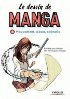 3, Le dessin de manga, vol. 3 - Mouvement, décor, scénario, Tome 3 : MOUVEMENT, DÉCOR, SCÉNARIO