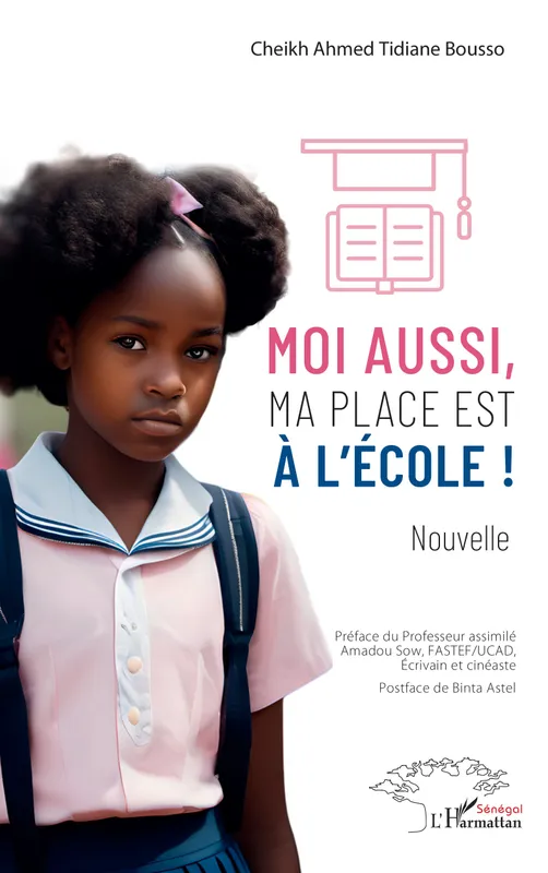 Livres Littérature et Essais littéraires Nouvelles Moi aussi, ma place est à l’école ! Amadou Sow, Binta Astel, Cheikh Ahmed Tidiane Bousso