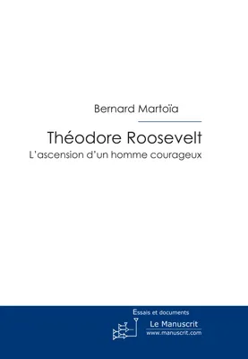 Théodore Roosevelt, l'ascension d'un homme courageux