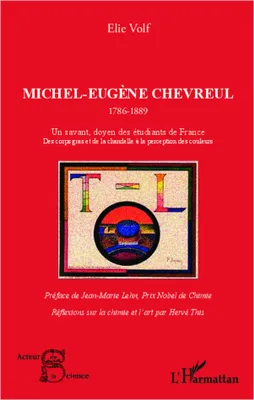 Michel-Eugène Chevreul 1786-1889, Un savant, doyen des étudiants de France - Des corps gras et de la chandelle à la perception des couleurs