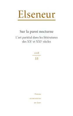Elseneur, n° 33/2018, Sur la paroi nocturne. L'art pariétal dans les littératures des XXe et XXIe siècles