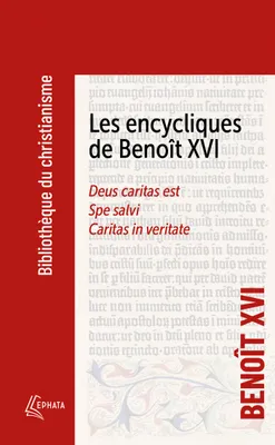 Les encycliques de Benoît XVI, Deus caritas est - Spe Salvi - Caritas in veritate