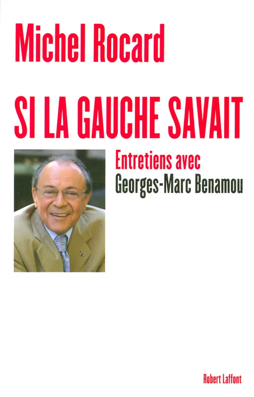 Livres Sciences Humaines et Sociales Sciences politiques Si la gauche savait, entretiens avec Georges-Marc Benamou Michel Rocard