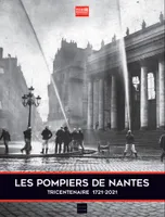 Les pompiers de Nantes, Tricentenaire 1721-2021