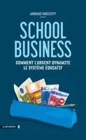 School business , comment l'argent dynamite le système éducatif
