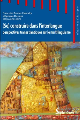 (Se) construire dans l'interlangue, Perspectives transatlantiques sur le multilinguisme