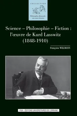 Science - Philosophie - Fiction : l'oeuvre de Kurd Lasswitz (1848-1910)