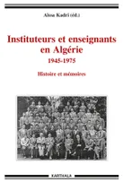 Instituteurs et enseignants en Algérie, 1945-1975 - histoire et mémoires